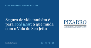 Seguro de vida também é para você usar: o que muda com o Vida do Seu Jeito